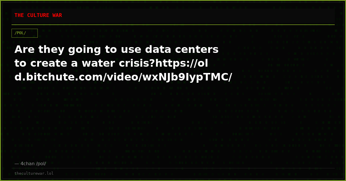 Are they going to use data centers to create a water crisis?https://old.bitchute.com/video/wxNJb9IypTMC/
