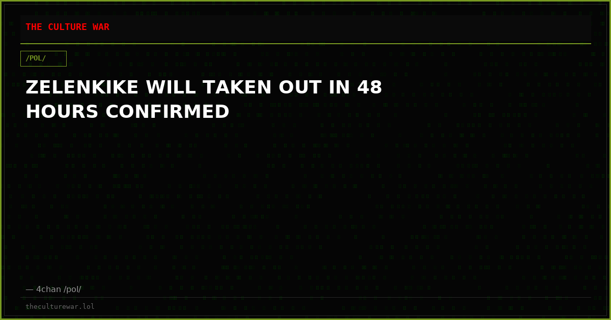 ZELENKIKE WILL TAKEN OUT IN 48 HOURS CONFIRMED