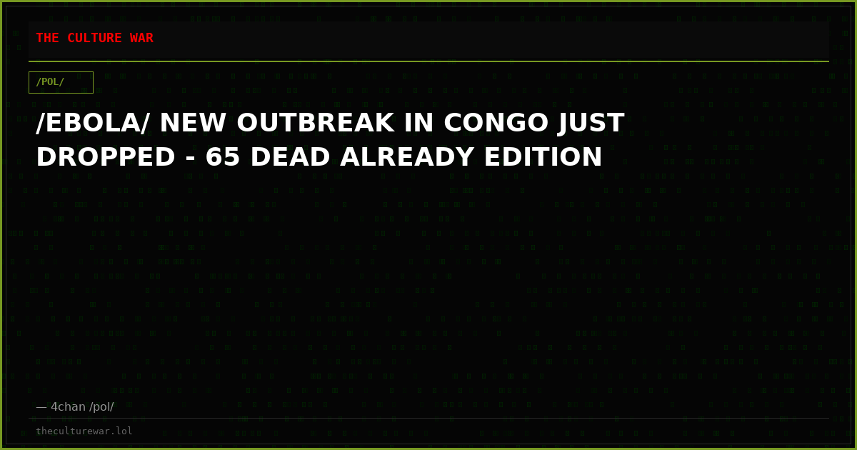 /EBOLA/ NEW OUTBREAK IN CONGO JUST DROPPED - 65 DEAD ALREADY EDITION
