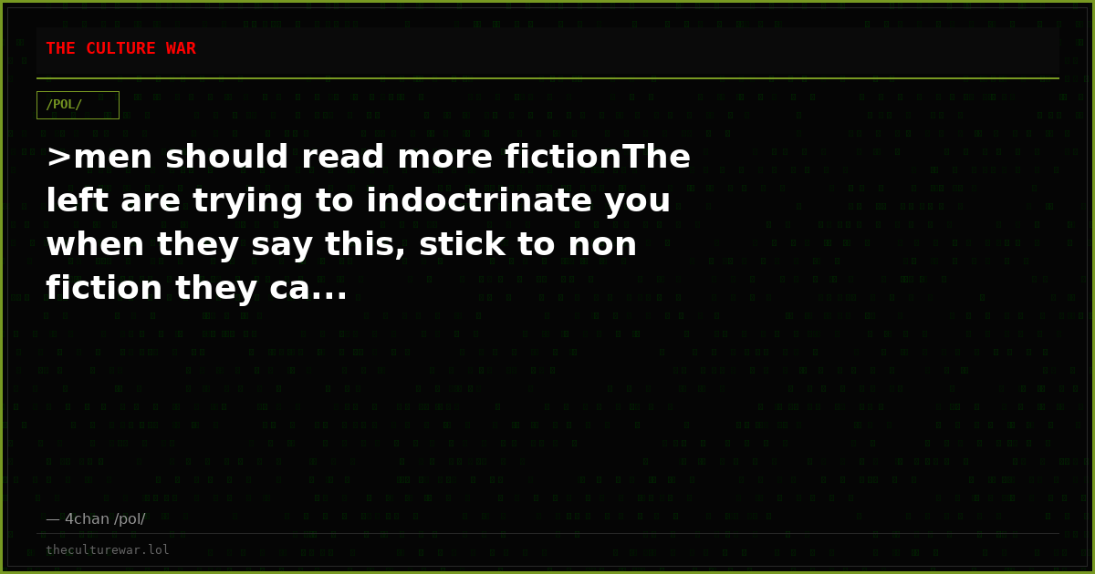 >men should read more fictionThe left are trying to indoctrinate you when they say this, stick to non fiction they ca...