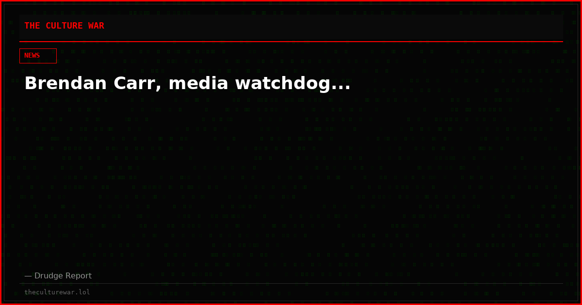 Brendan Carr, media watchdog...