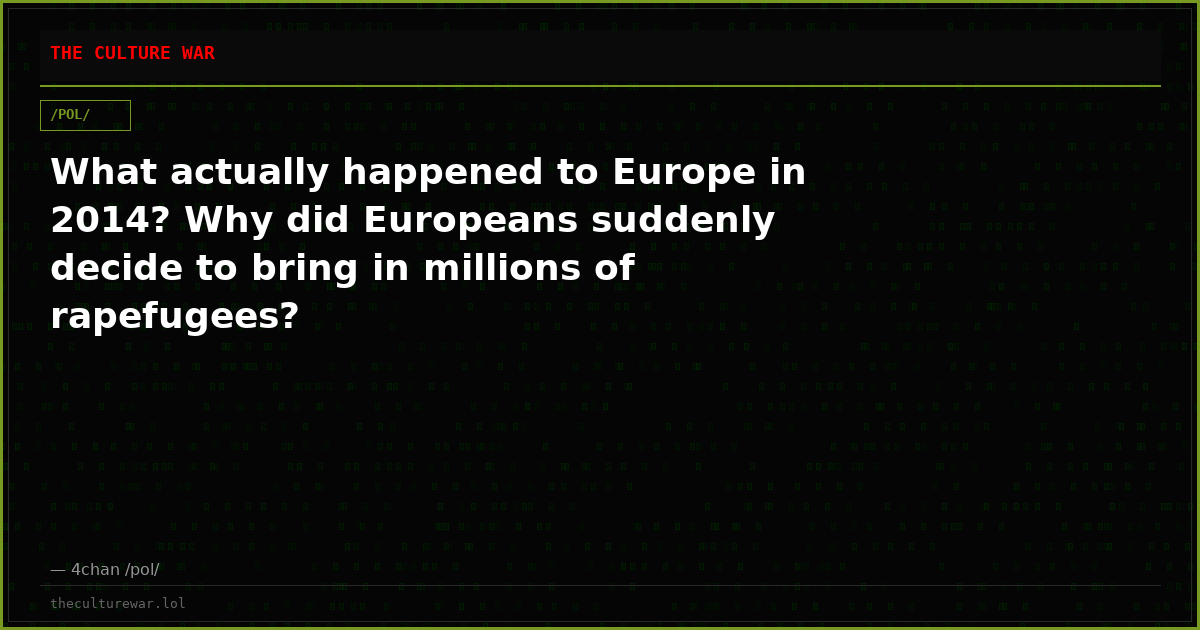 What actually happened to Europe in 2014? Why did Europeans suddenly decide to bring in millions of rapefugees?