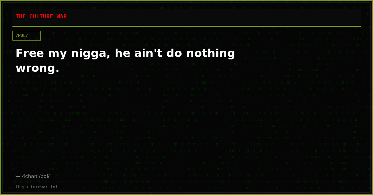 Free my nigga, he ain't do nothing wrong.