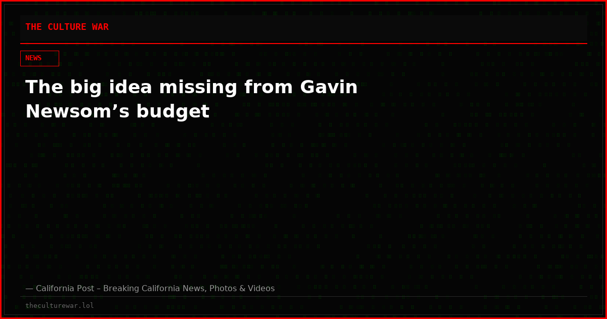 The big idea missing from Gavin Newsom’s budget