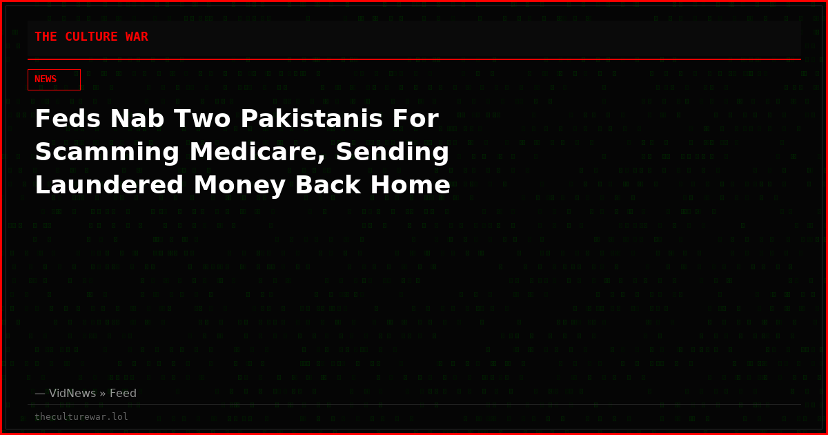 Feds Nab Two Pakistanis For Scamming Medicare, Sending Laundered Money Back Home