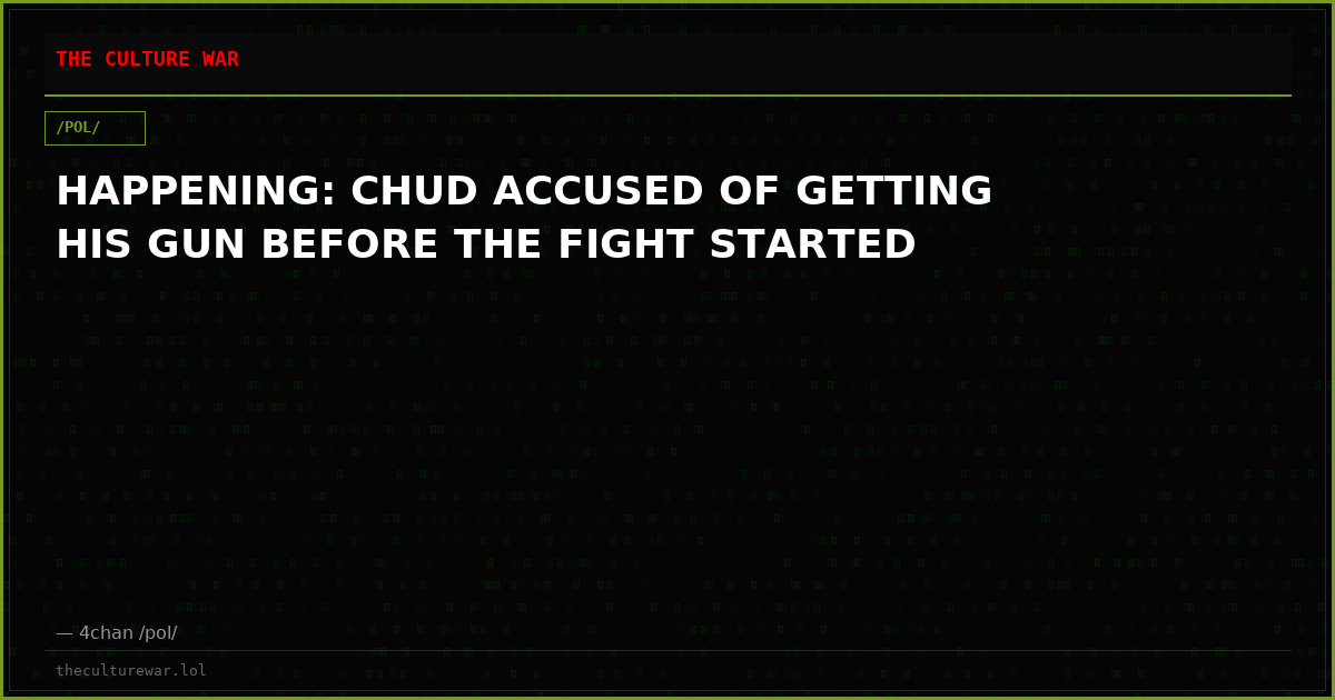 HAPPENING: CHUD ACCUSED OF GETTING HIS GUN BEFORE THE FIGHT STARTED