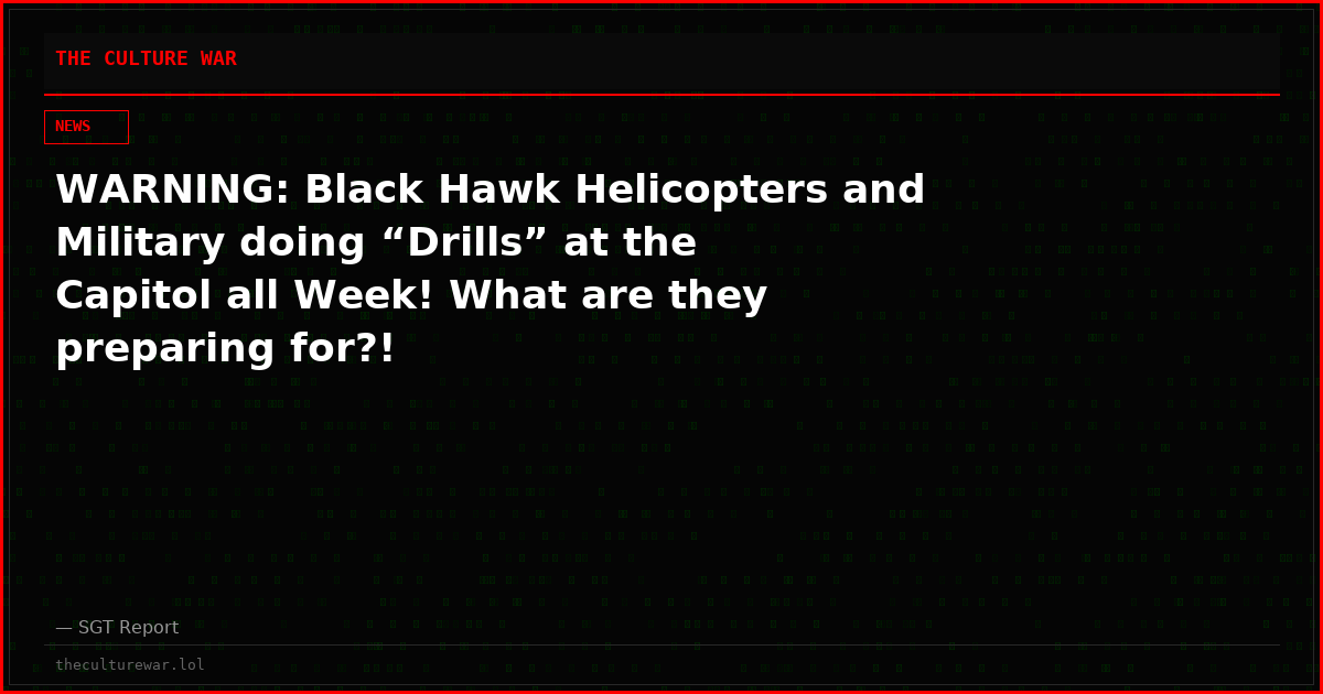 WARNING: Black Hawk Helicopters and Military doing “Drills” at the Capitol all Week! What are they preparing for?!