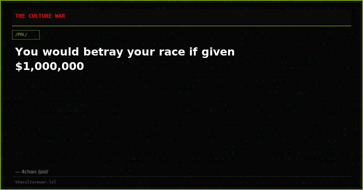 You would betray your race if given $1,000,000