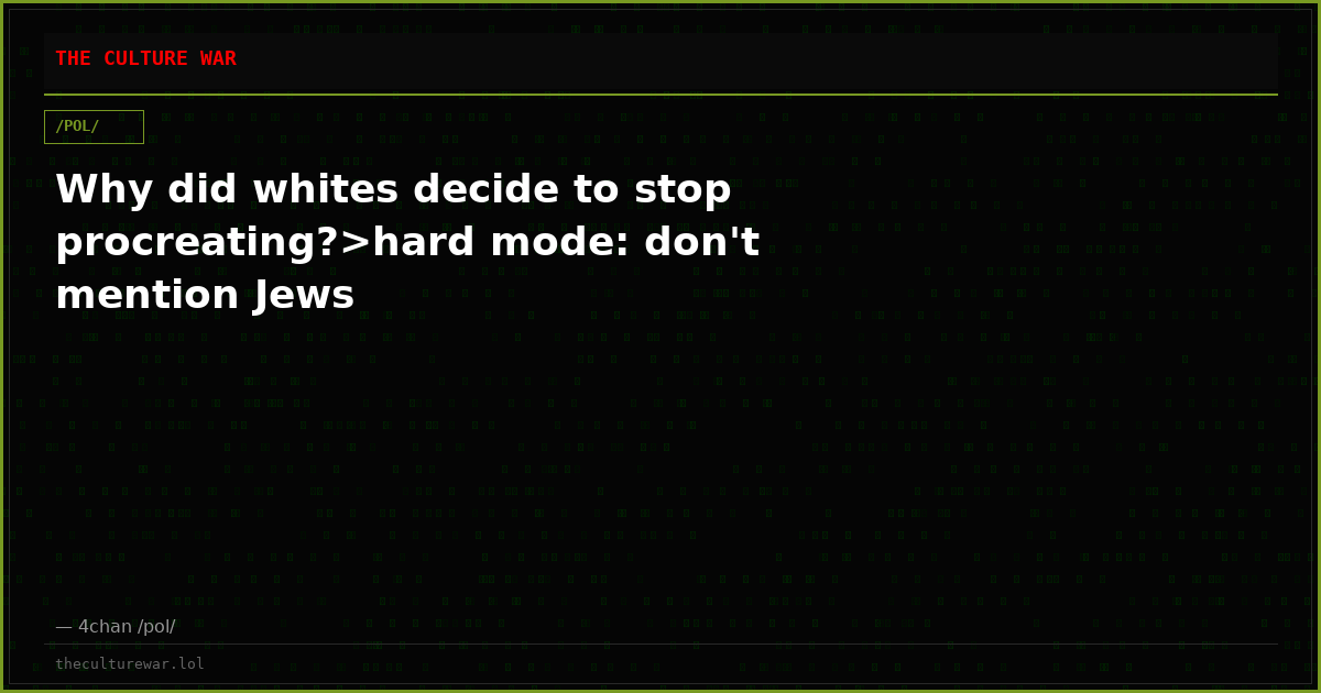 Why did whites decide to stop procreating?>hard mode: don't mention Jews
