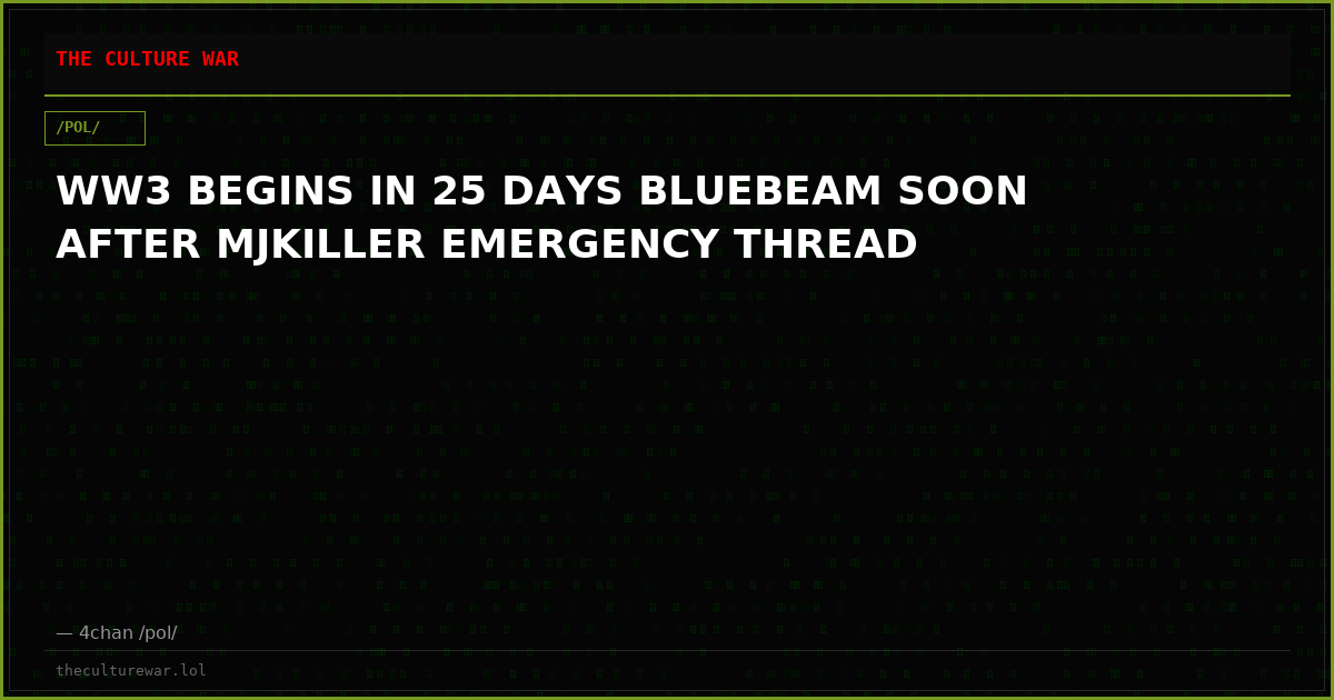 WW3 BEGINS IN 25 DAYS BLUEBEAM SOON AFTER MJKILLER EMERGENCY THREAD