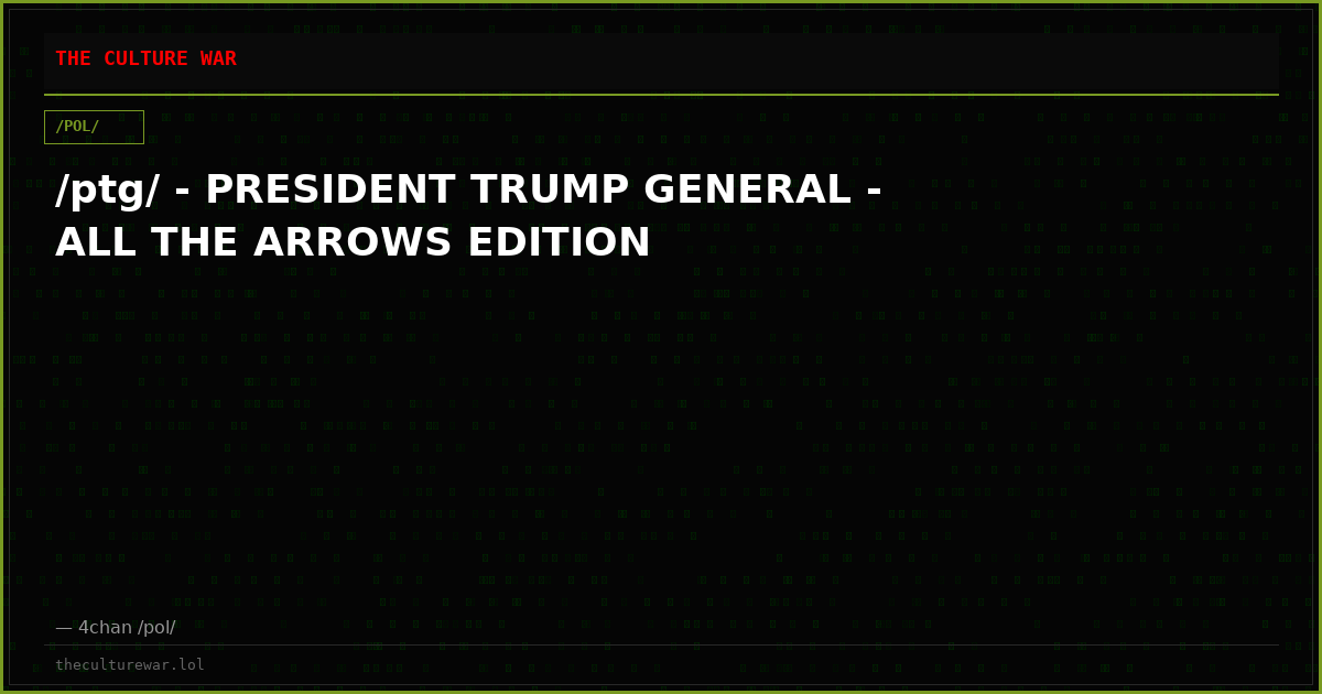 /ptg/ - PRESIDENT TRUMP GENERAL - ALL THE ARROWS EDITION