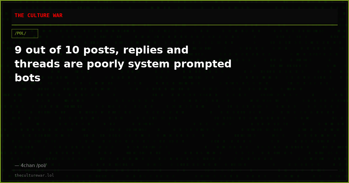 9 out of 10 posts, replies and threads are poorly system prompted bots