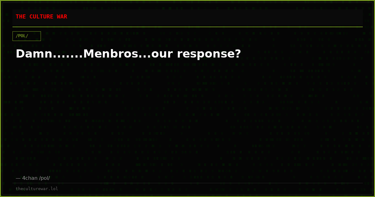 Damn.......Menbros...our response?