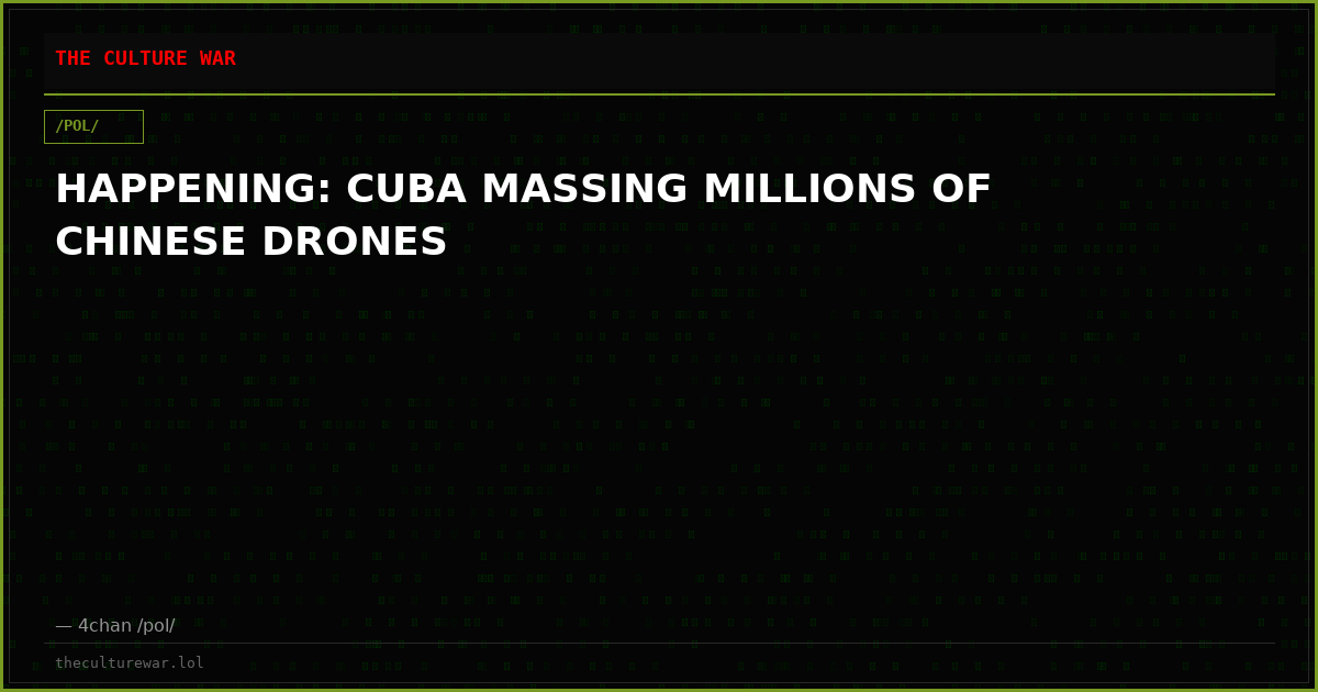 HAPPENING: CUBA MASSING MILLIONS OF CHINESE DRONES