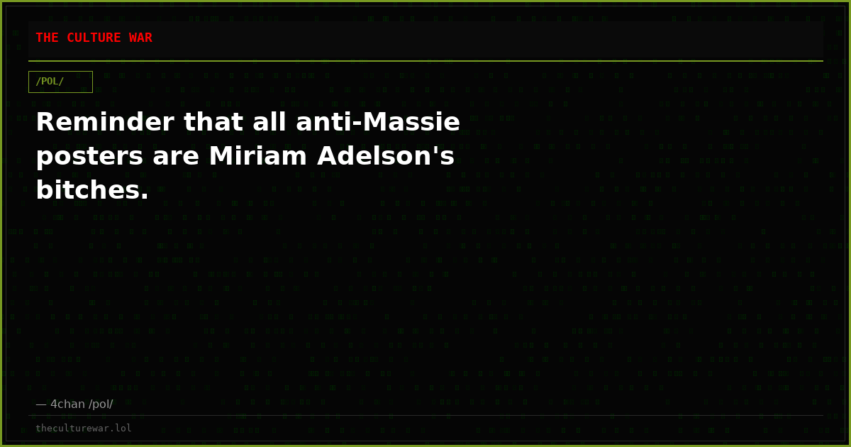 Reminder that all anti-Massie posters are Miriam Adelson's bitches.