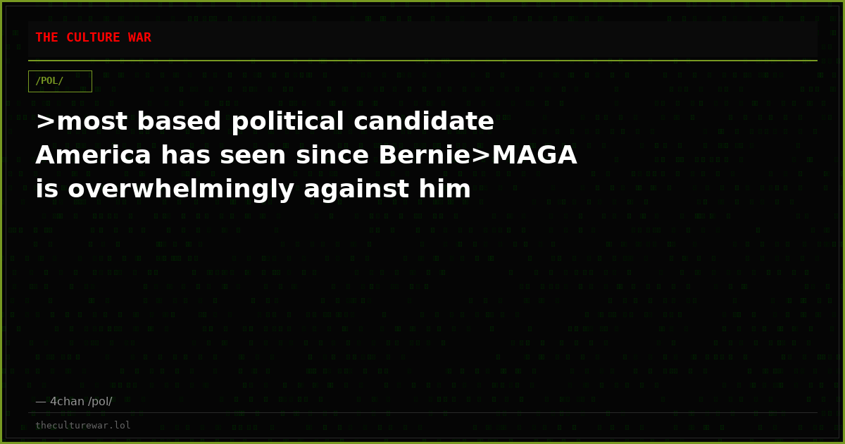 >most based political candidate America has seen since Bernie>MAGA is overwhelmingly against him