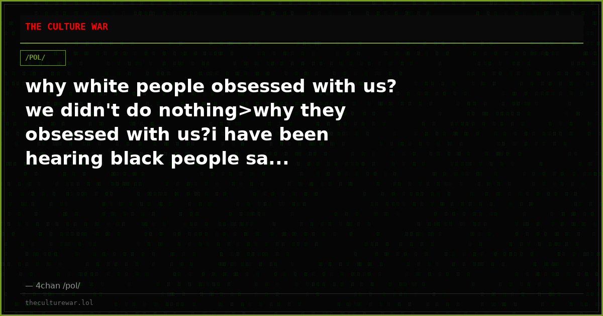 why white people obsessed with us? we didn't do nothing>why they obsessed with us?i have been hearing black people sa...