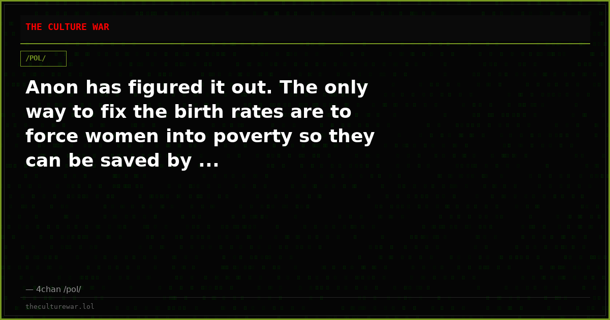 Anon has figured it out. The only way to fix the birth rates are to force women into poverty so they can be saved by ...