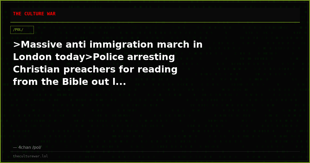 >Massive anti immigration march in London today>Police arresting Christian preachers for reading from the Bible out l...