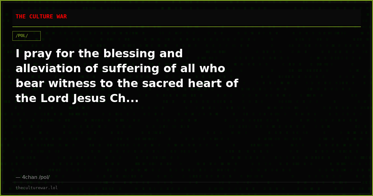 I pray for the blessing and alleviation of suffering of all who bear witness to the sacred heart of the Lord Jesus Ch...