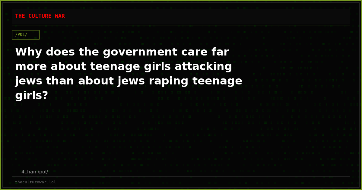 Why does the government care far more about teenage girls attacking jews than about jews raping teenage girls?
