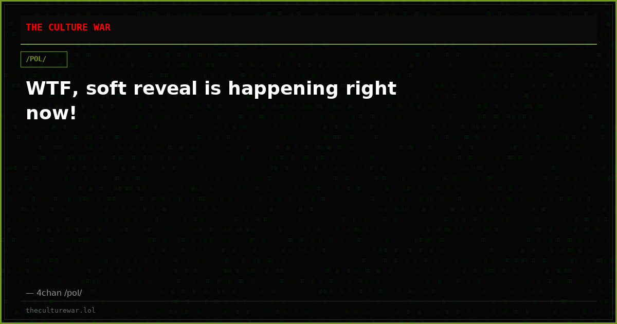 WTF, soft reveal is happening right now!