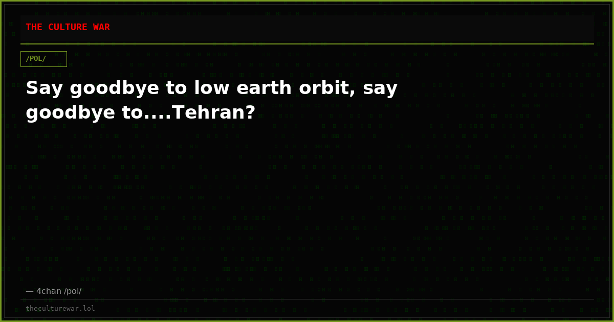 Say goodbye to low earth orbit, say goodbye to....Tehran?