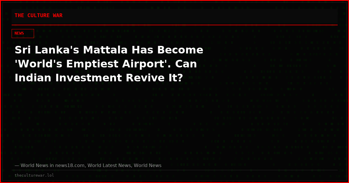 Sri Lanka's Mattala Has Become 'World's Emptiest Airport'. Can Indian Investment Revive It?