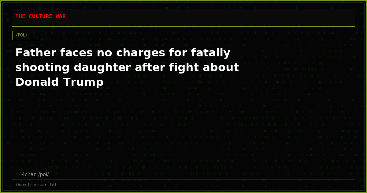 Father faces no charges for fatally shooting daughter after fight about Donald Trump