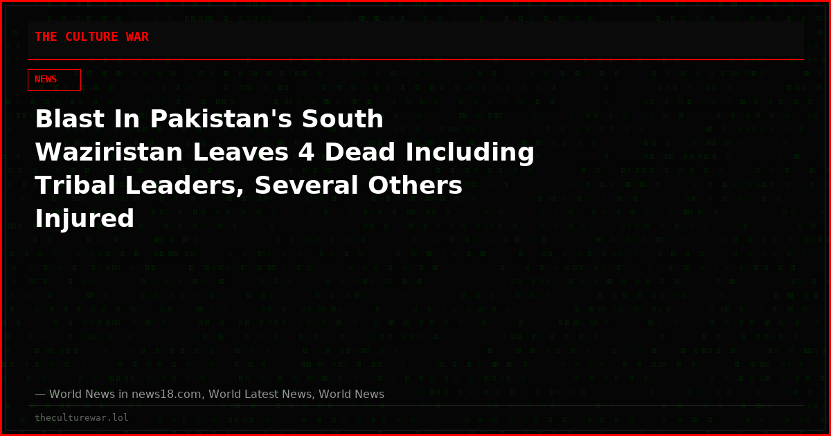Blast In Pakistan's South Waziristan Leaves 4 Dead Including Tribal Leaders, Several Others Injured