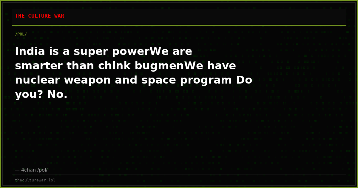 India is a super powerWe are smarter than chink bugmenWe have nuclear weapon and space program Do you? No.