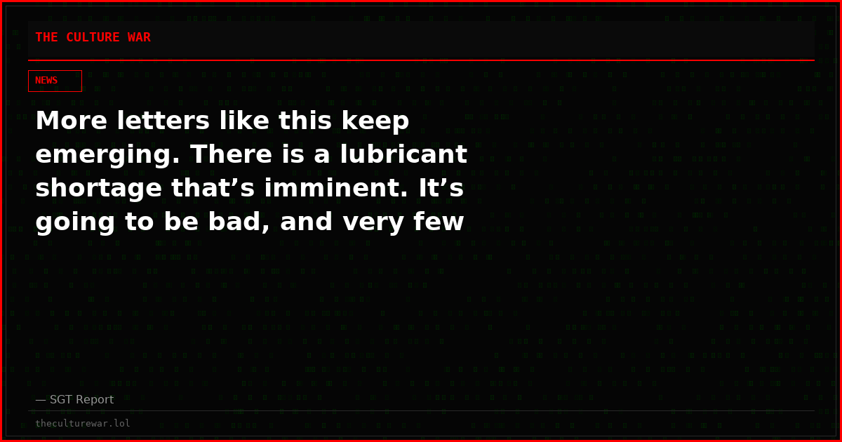 More letters like this keep emerging. There is a lubricant shortage that’s imminent. It’s going to be bad, and very few people realize it’s coming.