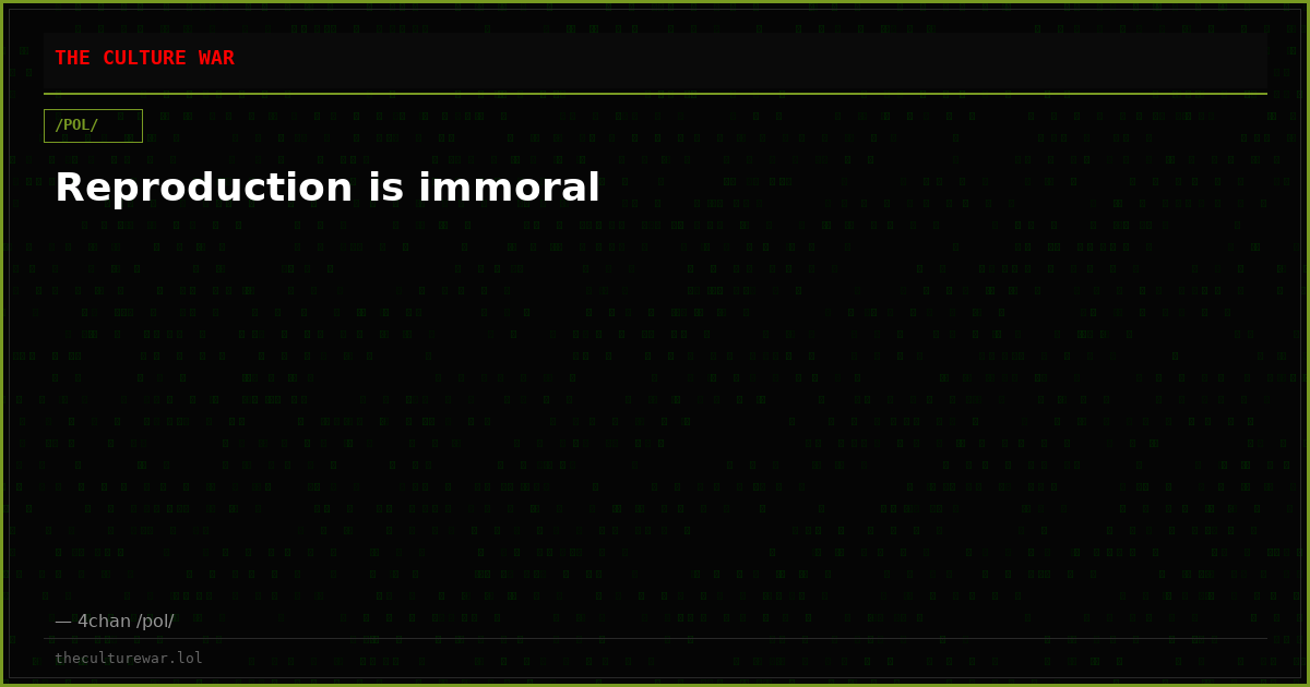 Reproduction is immoral