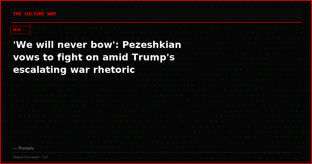 'We will never bow': Pezeshkian vows to fight on amid Trump's escalating war rhetoric