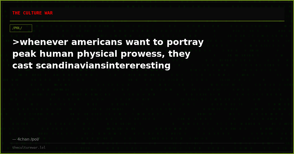 >whenever americans want to portray peak human physical prowess, they cast scandinaviansintereresting