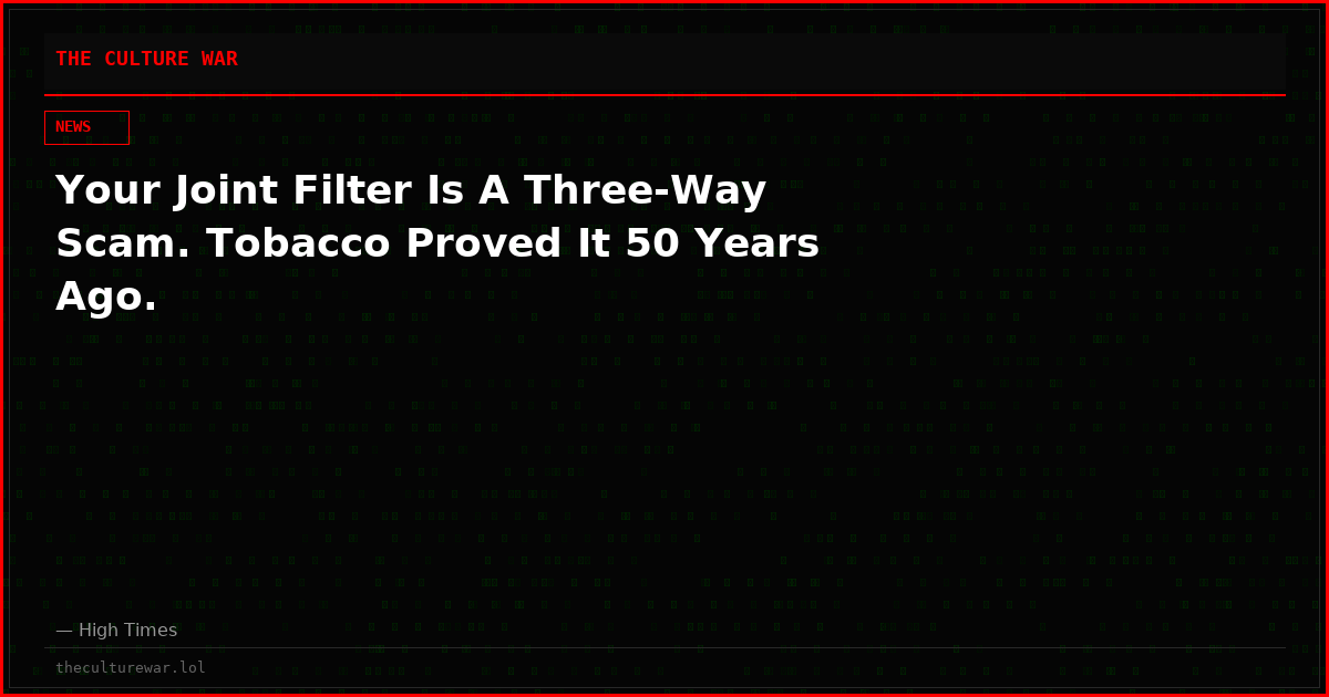 Your Joint Filter Is A Three-Way Scam. Tobacco Proved It 50 Years Ago.
