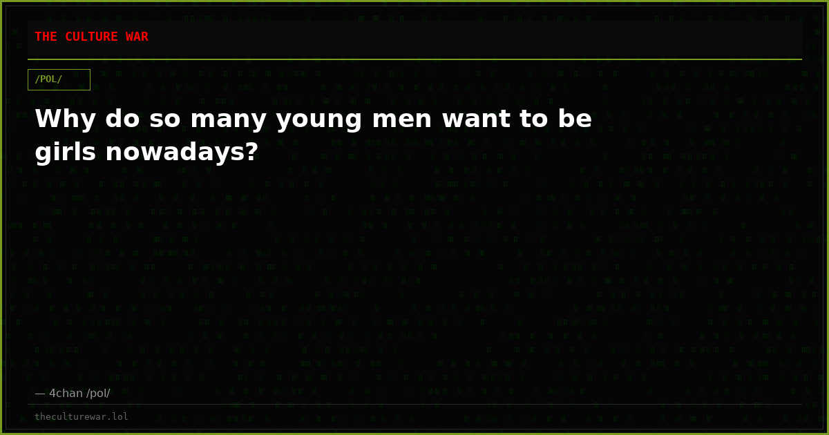 Why do so many young men want to be girls nowadays?