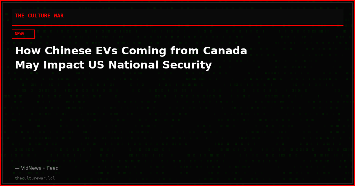 How Chinese EVs Coming from Canada May Impact US National Security
