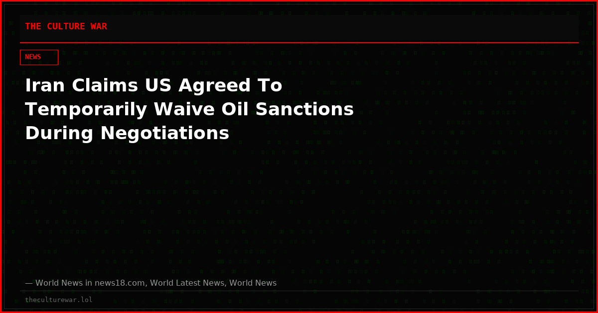 Iran Claims US Agreed To Temporarily Waive Oil Sanctions During Negotiations