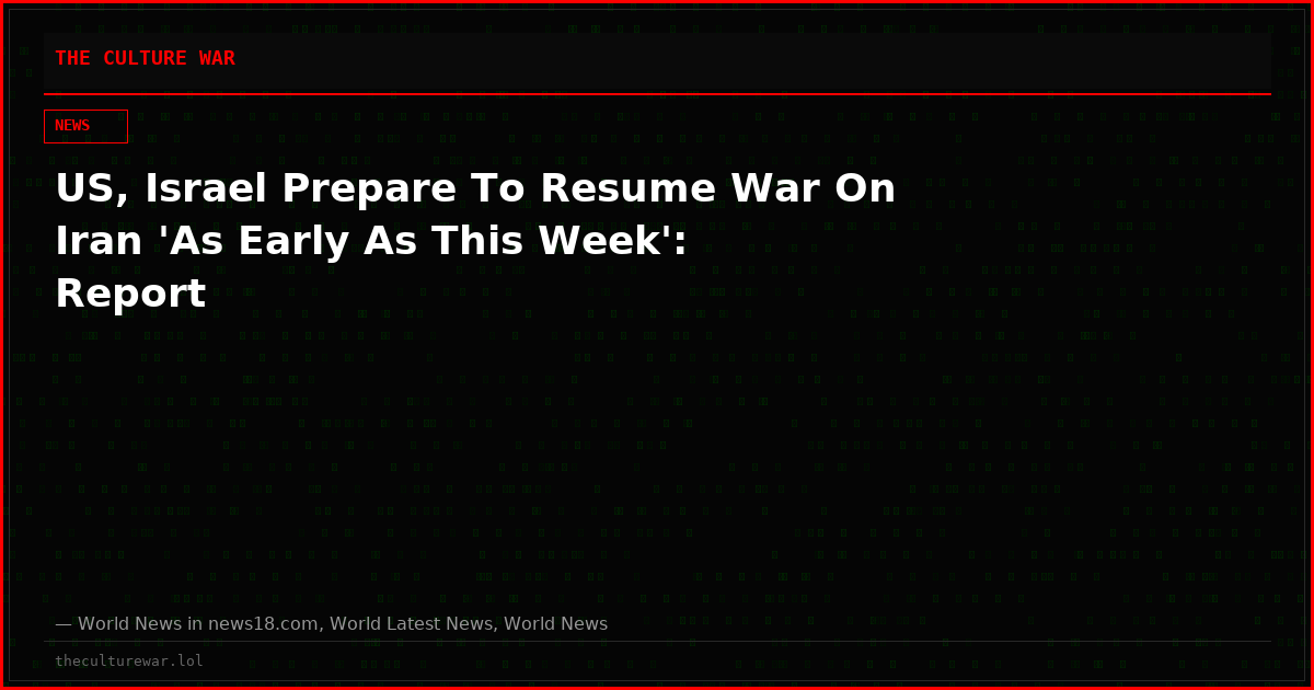 US, Israel Prepare To Resume War On Iran 'As Early As This Week': Report