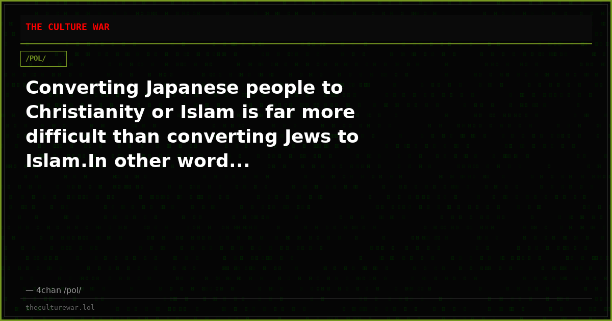 Converting Japanese people to Christianity or Islam is far more difficult than converting Jews to Islam.In other word...