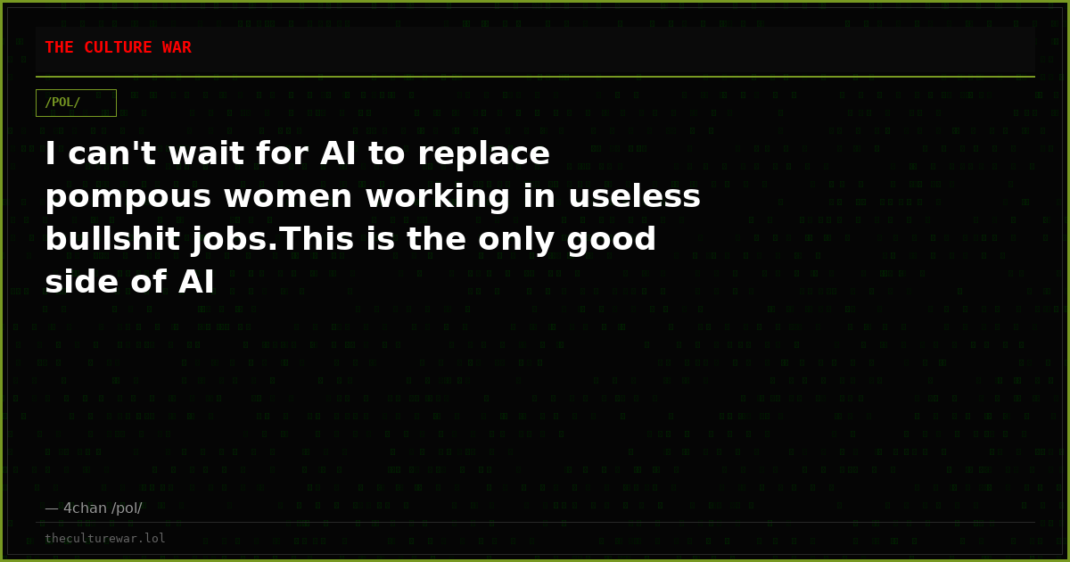 I can't wait for AI to replace pompous women working in useless bullshit jobs.This is the only good side of AI