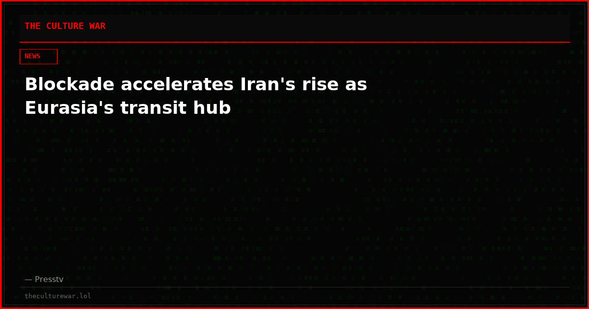 Blockade accelerates Iran's rise as Eurasia's transit hub