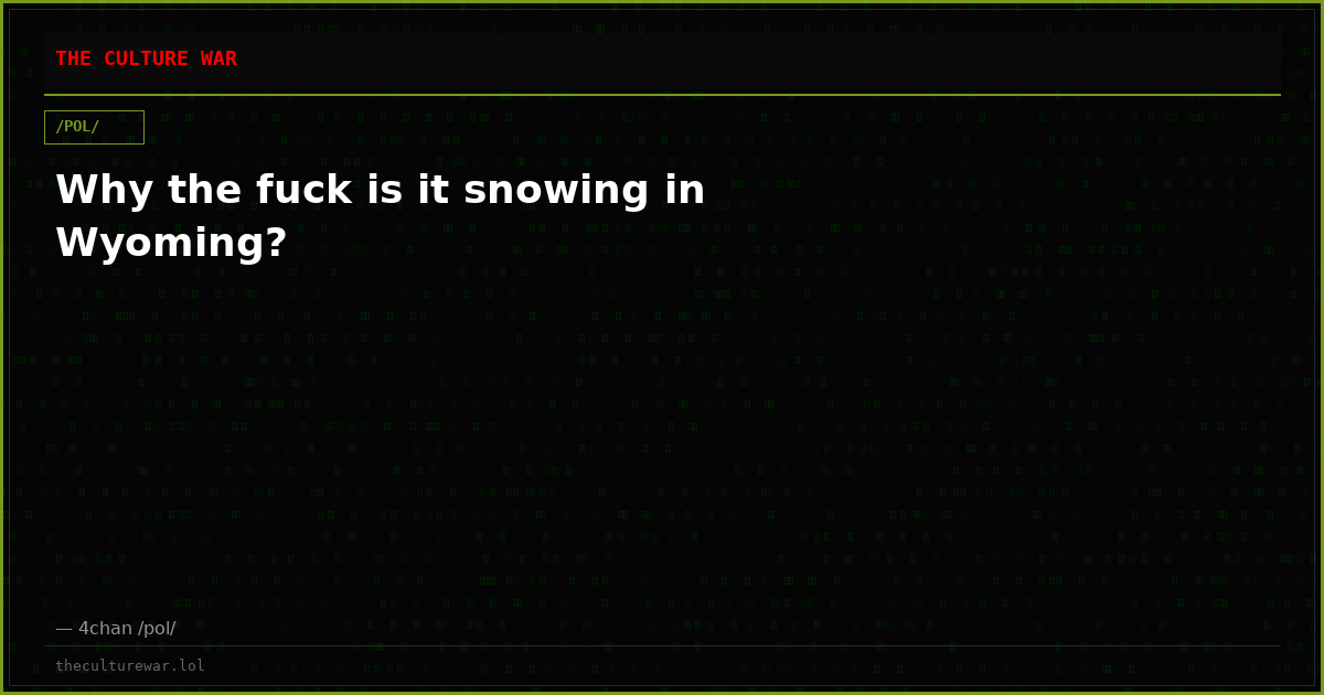 Why the fuck is it snowing in Wyoming?