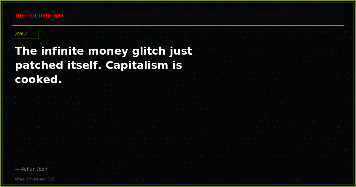 The infinite money glitch just patched itself. Capitalism is cooked.