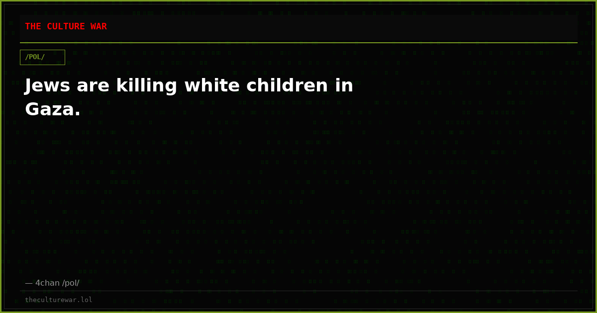 Jews are killing white children in Gaza.