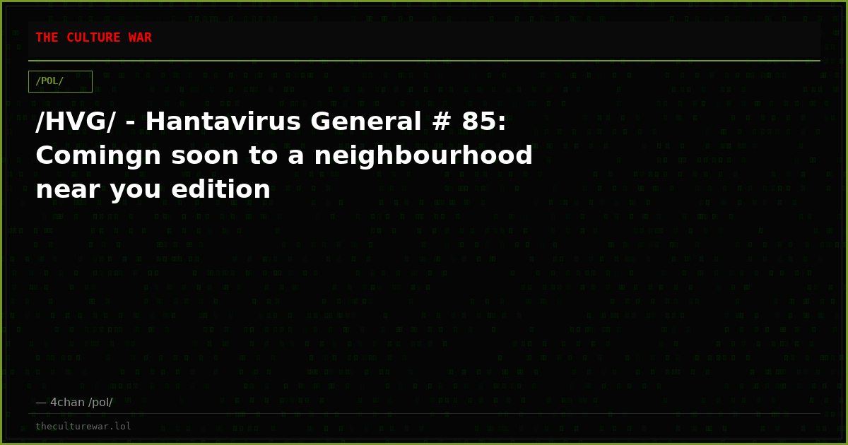 /HVG/ - Hantavirus General # 85: Comingn soon to a neighbourhood near you edition