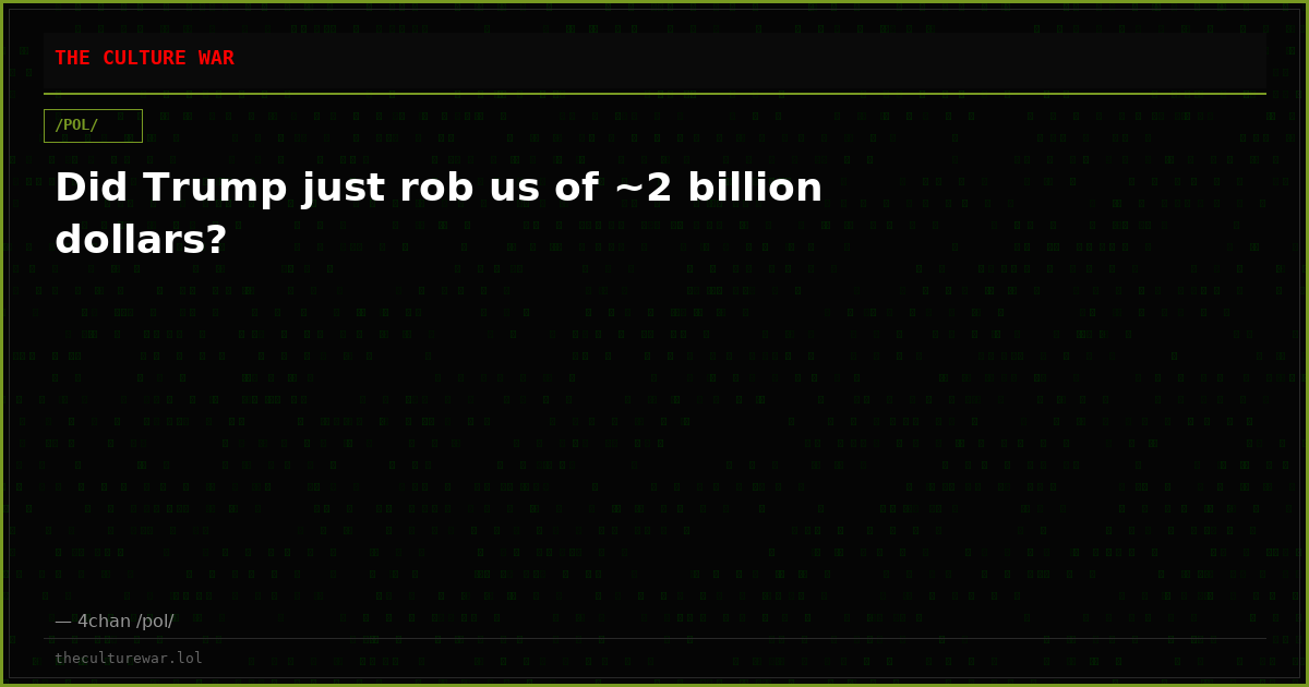 Did Trump just rob us of ~2 billion dollars?