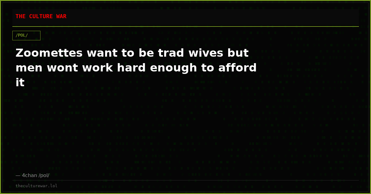 Zoomettes want to be trad wives but men wont work hard enough to afford it