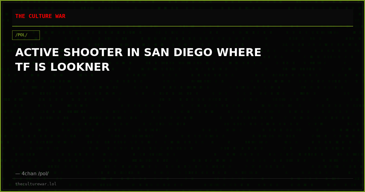 ACTIVE SHOOTER IN SAN DIEGO WHERE TF IS LOOKNER